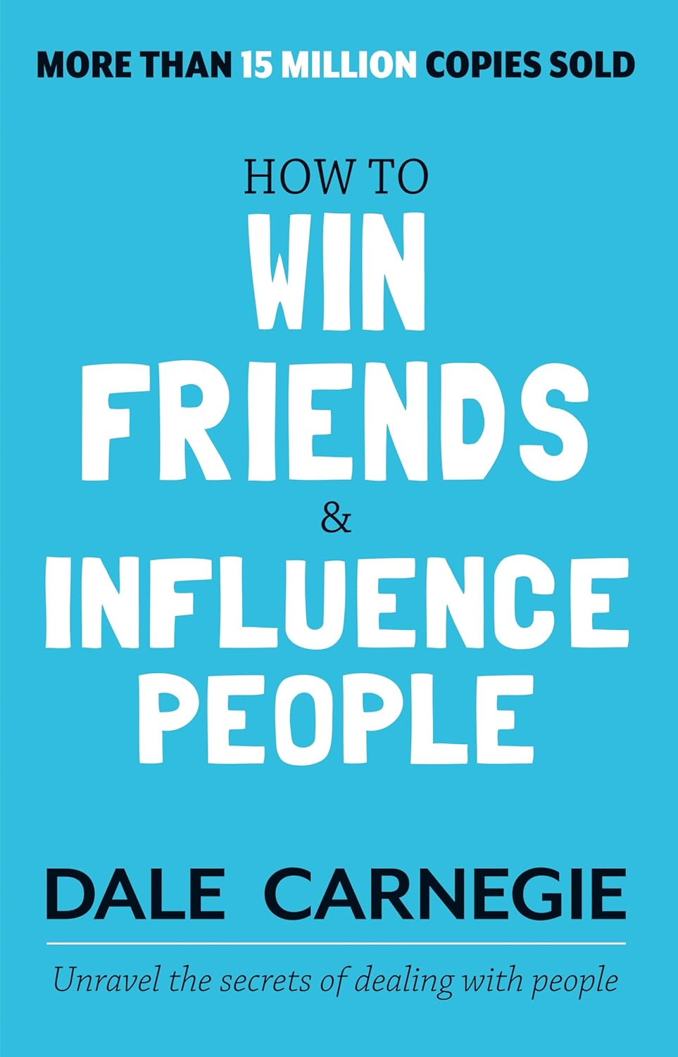 How To Win Friends And Influence People by Dale Carnegie