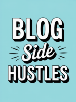 SIDE HUSTLES THAT CREATE A BLOG